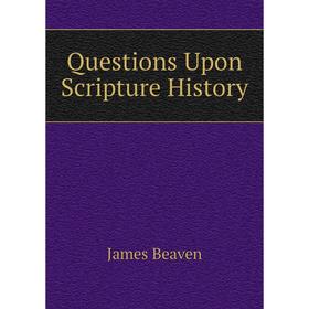 

Книга Questions Upon Scripture History