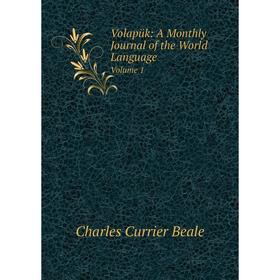 

Книга Volapük: A Monthly Journal of the World Language Volume 1