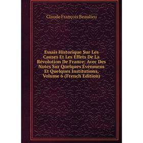 

Книга Essais Historique Sur Les Causes Et Les Effets De La Révolution De France: Avec Des Notes Sur Quelques Événmens Et Quelques Institutions