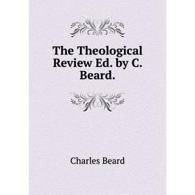 

Книга The Theological Review Ed. by C. Beard.