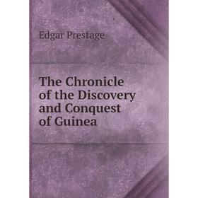 

Книга The Chronicle of the Discovery and Conquest of Guinea