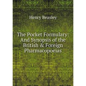 

Книга The Pocket Formulary: And Synopsis of the British & Foreign Pharmacopoeias