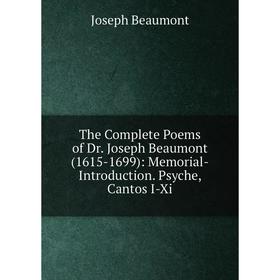 

Книга The Complete Poems of Dr. Joseph Beaumont (1615-1699): Memorial-Introduction. Psyche, Cantos I-Xi