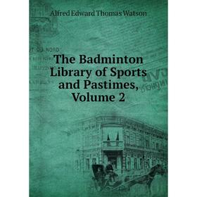 

Книга The Badminton Library of Sports and Pastimes, Volume 2