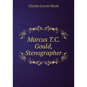 

Книга Marcus TC Gould, Stenographer