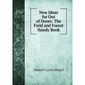 

Книга New Ideas for Out of Doors: The Field and Forest Handy Book