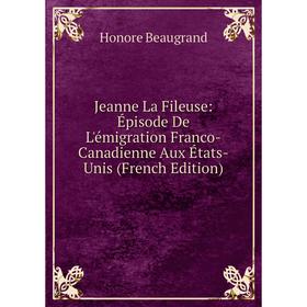 

Книга Jeanne La Fileuse: Épisode De L'émigration Franco-Canadienne Aux États-Unis