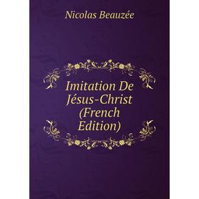 

Книга Imitation De Jésus-Christ (French Edition)