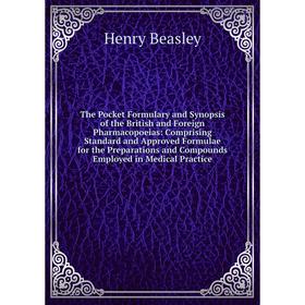 

Книга The Pocket Formulary and Synopsis of the British and Foreign Pharmacopoeias