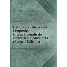 

Книга Catalogue illustré de l'Exposition internationale de Bruxelles. Beaux-arts (French Edition)