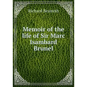 

Книга Memoir of the life of Sir Marc Isambard Brunel