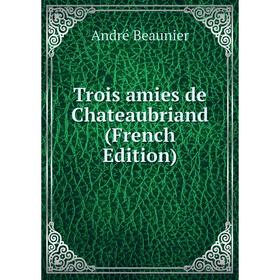 

Книга Trois amies de Chateaubriand (French Edition)