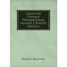 

Книга Lecons De Clinique Therapeutique, Volume 2