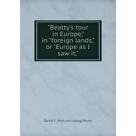 

Книга Beatty's tour in Europe, in foreign lands, or Europe as I saw it