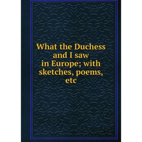 

Книга What the Duchess and I saw in Europe; with sketches, poems, etc