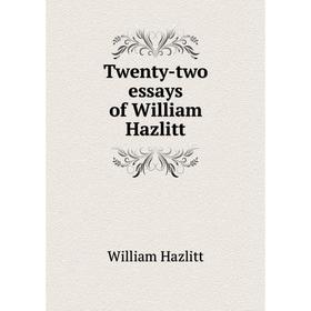 

Книга Twenty-two essays of William Hazlitt