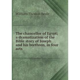 

Книга The chancellor of Egypt; a dramatization of the Bible story of Joseph and his brethren, in four acts