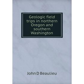 

Книга Geologic field trips in northern Oregon and southern Washington