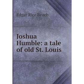 

Книга Joshua Humble: a tale of old St. Louis