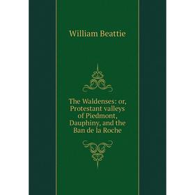 

Книга The Waldenses: or, Protestant valleys of Piedmont, Dauphiny, and the Ban de la Roche