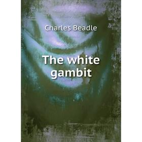 

Книга The white gambit
