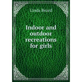 

Книга Indoor and outdoor recreations for girls