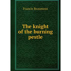 

Книга The knight of the burning pestle