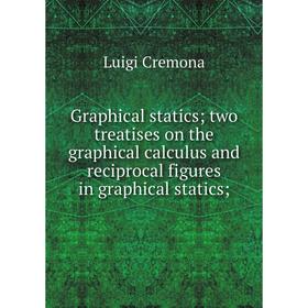 

Книга Graphical statics; two treatises on the graphical calculus and reciprocal figures in graphical statics