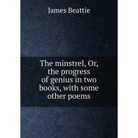 

Книга The minstrel, Or, the progress of genius in two books, with some other poems