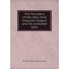 

Книга The founders of the New York Iroquois league and its probable date