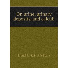 

Книга On urine, urinary deposits, and calculi
