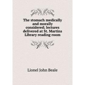 

Книга The stomach medically and morally considered; lectures delivered at St. Martins Library reading room