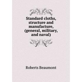

Книга Standard cloths, structure and manufacture, (general, military, and naval)