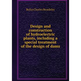 

Книга Design and construction of hydroelectric plants, including a special treatment of the design of dams