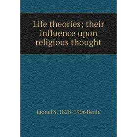 

Книга Life theories; their influence upon religious thought