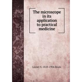 

Книга The microscope in its application to practical medicine