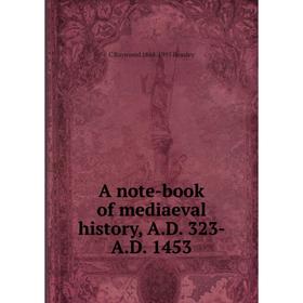 

Книга A note-book of mediaeval history, A.D. 323- A.D. 1453