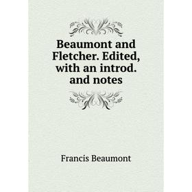 

Книга Beaumont and Fletcher. Edited, with an introd. and notes