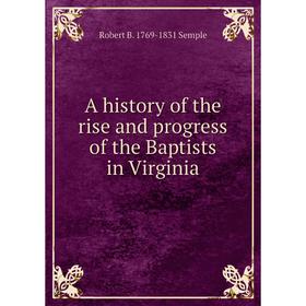 

Книга A history of the rise and progress of the Baptists in Virginia