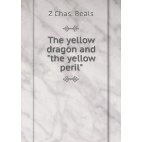 

Книга The yellow dragon and the yellow peril