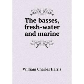 

Книга The basses, fresh-water and marine