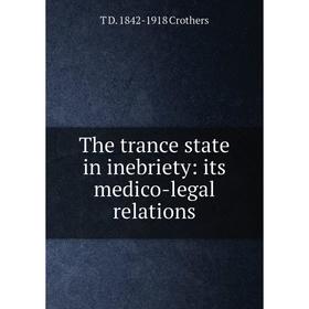 

Книга The trance state in inebriety: its medico-legal relations