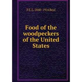 

Книга Food of the woodpeckers of the United States