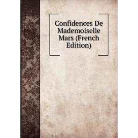

Книга Confidences De Mademoiselle Mars (French Edition)