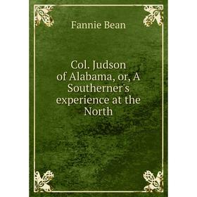 

Книга Col. Judson of Alabama, or, A Southerner's experience at the North