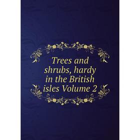 

Книга Trees and shrubs, hardy in the British isles Volume 2