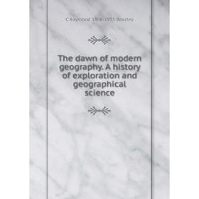 

Книга The dawn of modern geography. A history of exploration and geographical science