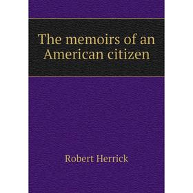 

Книга The memoirs of an American citizen