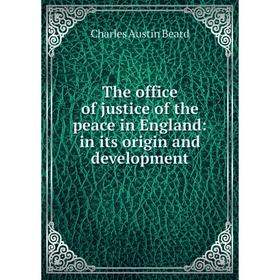 

Книга The office of justice of the peace in England: in its origin and development