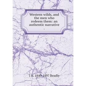 

Книга Western wilds, and the men who redeem them: an authentic narrative.